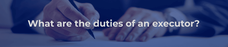 What are the duties of an executor?